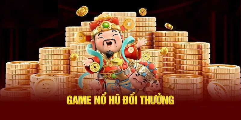 Game nổ hũ đổi tiền mặt - Tính năng độc quyền